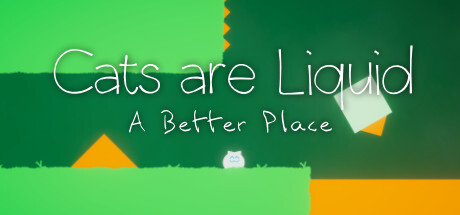 Cats Are Liquid – A Better Place Full Version for PC Download