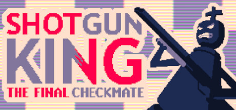 Shotgun King: The Final Checkmate Game
