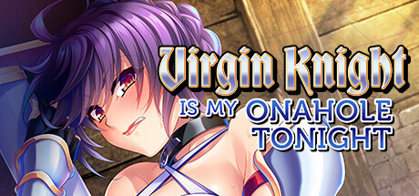 Virgin Knight Is My Onahole Tonight