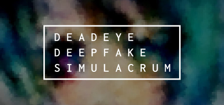 Deadeye Deepfake Simulacrum Game