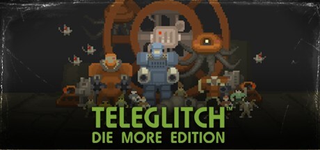 Teleglitch: Die More Edition Game